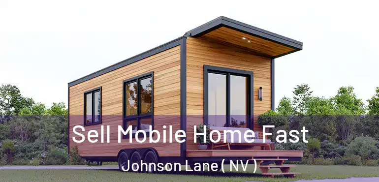 Sell Mobile Home Fast Johnson Lane ( NV )