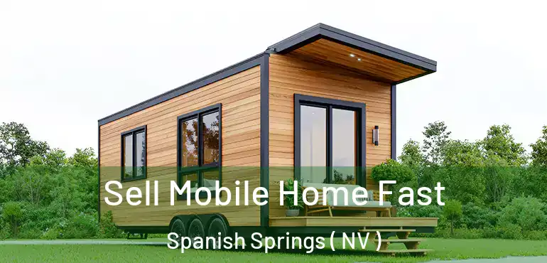 Sell Mobile Home Fast Spanish Springs ( NV )