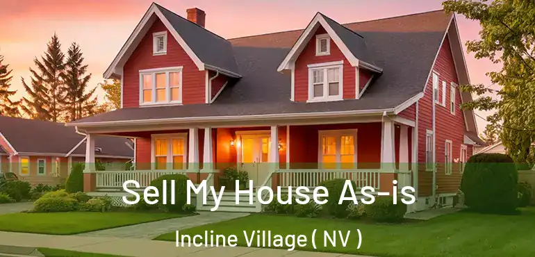 Sell My House As-is Incline Village ( NV )
