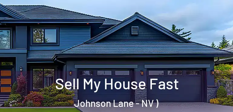 Sell My House Fast Johnson Lane - NV )