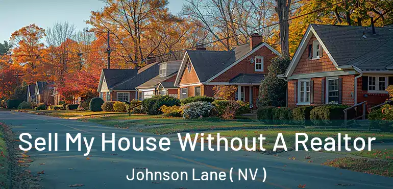 Sell My House Without A Realtor Johnson Lane ( NV )