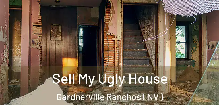 Sell My Ugly House Gardnerville Ranchos ( NV )