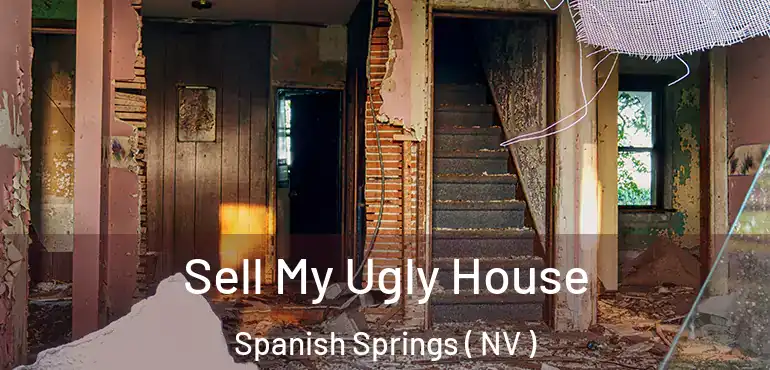Sell My Ugly House Spanish Springs ( NV )