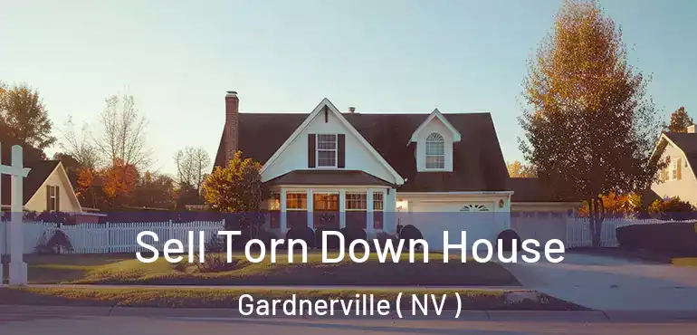 Sell Torn Down House Gardnerville ( NV )