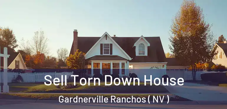 Sell Torn Down House Gardnerville Ranchos ( NV )