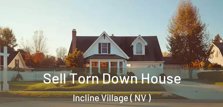 Sell Torn Down House Incline Village ( NV )