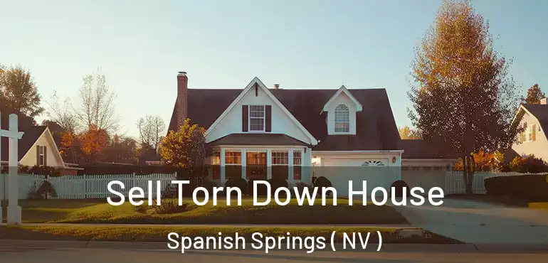 Sell Torn Down House Spanish Springs ( NV )