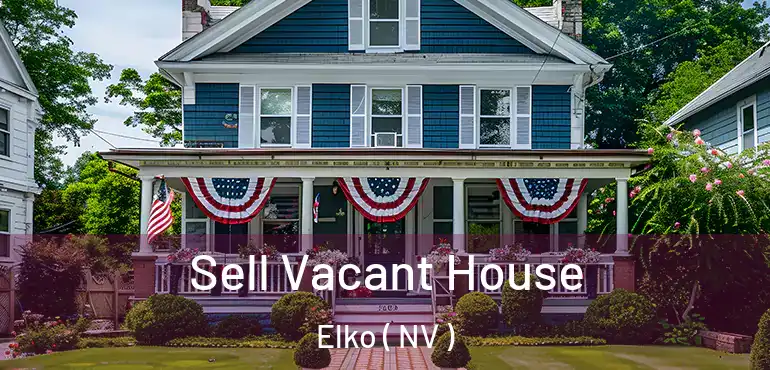 Sell Vacant House Elko ( NV )