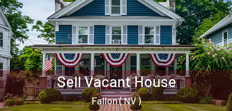 Sell Vacant House Fallon ( NV )