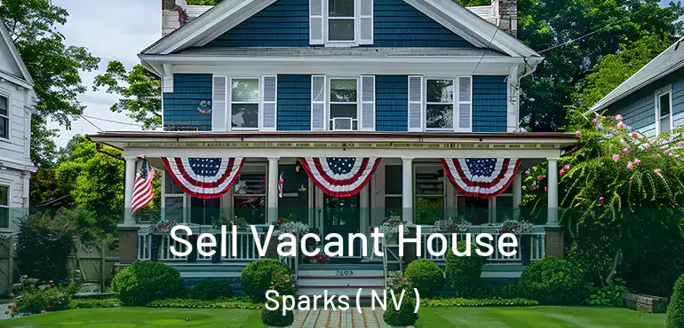 Sell Vacant House Sparks ( NV )