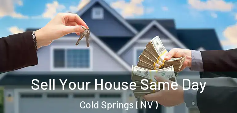 Sell Your House Same Day Cold Springs ( NV )