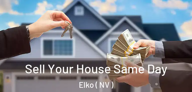 Sell Your House Same Day Elko ( NV )