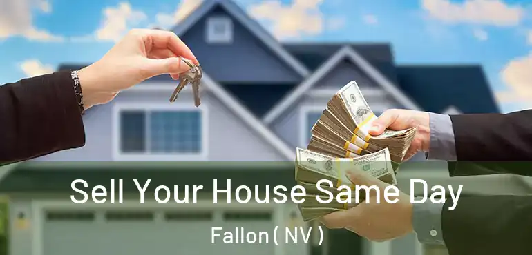 Sell Your House Same Day Fallon ( NV )
