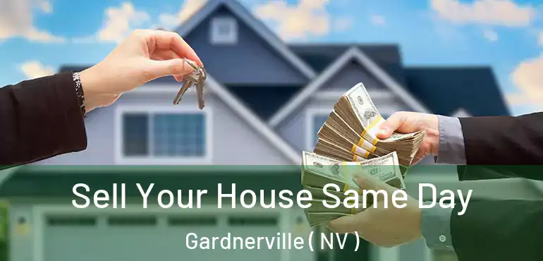 Sell Your House Same Day Gardnerville ( NV )