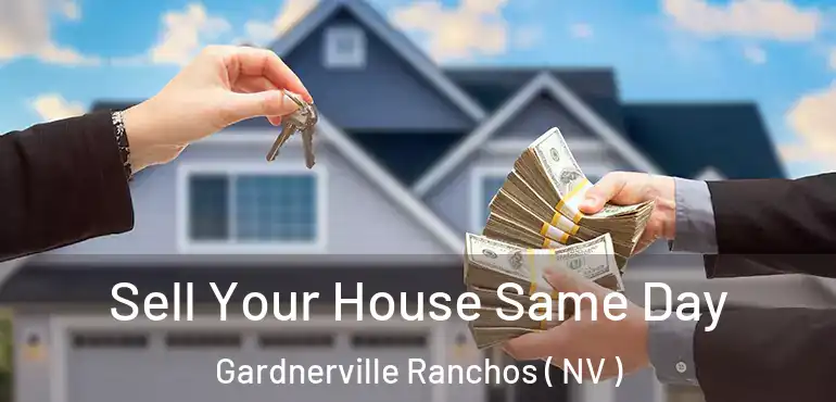 Sell Your House Same Day Gardnerville Ranchos ( NV )