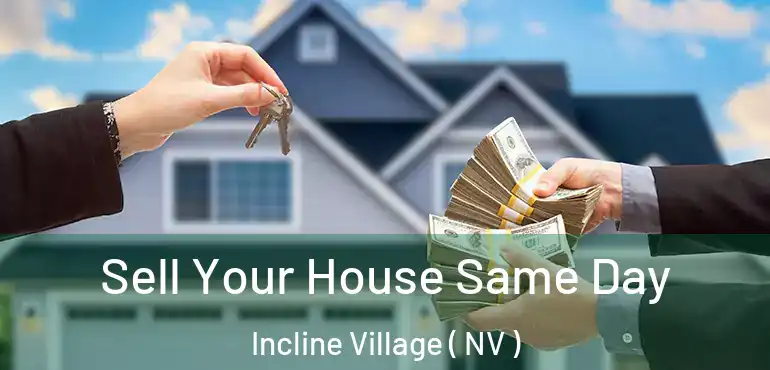 Sell Your House Same Day Incline Village ( NV )