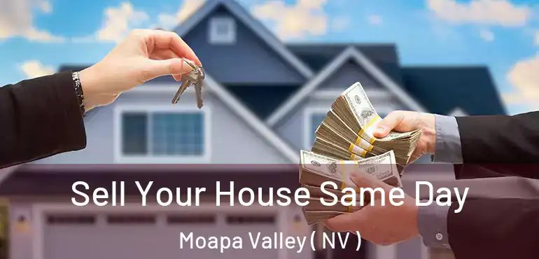 Sell Your House Same Day Moapa Valley ( NV )