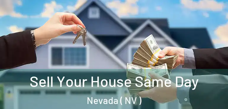  Sell Your House Same Day Nevada ( NV )