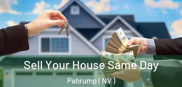 Sell Your House Same Day Pahrump ( NV )