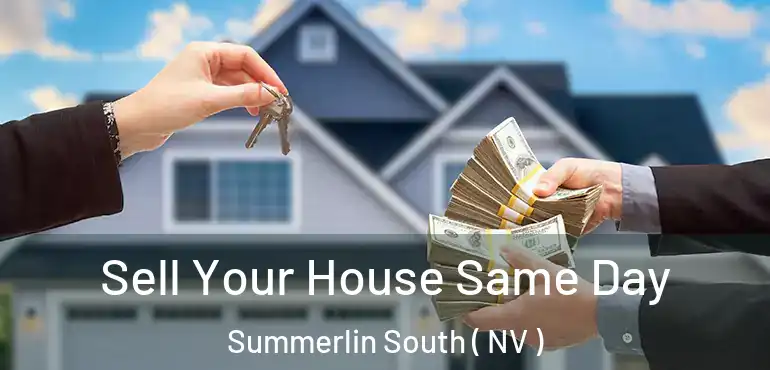 Sell Your House Same Day Summerlin South ( NV )