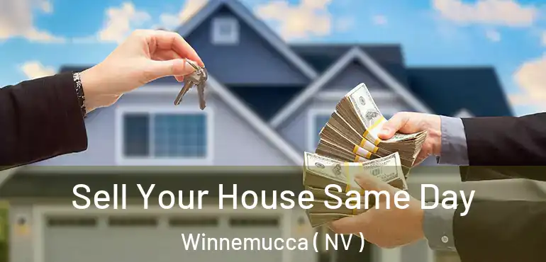 Sell Your House Same Day Winnemucca ( NV )