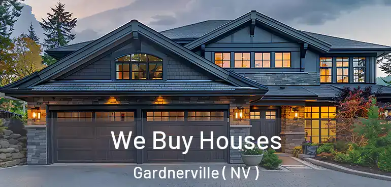 We Buy Houses Gardnerville ( NV )