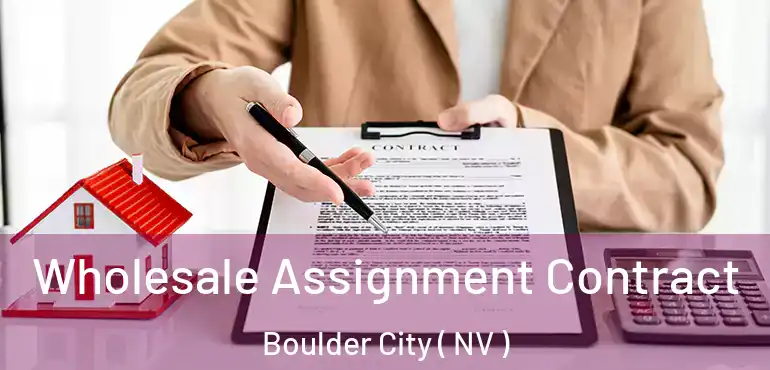 Wholesale Assignment Contract Boulder City ( NV )