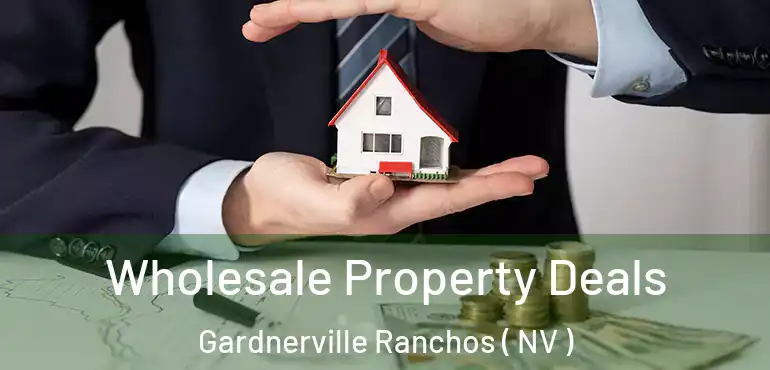 Wholesale Property Deals Gardnerville Ranchos ( NV )