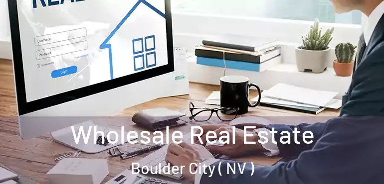 Wholesale Real Estate Boulder City ( NV )