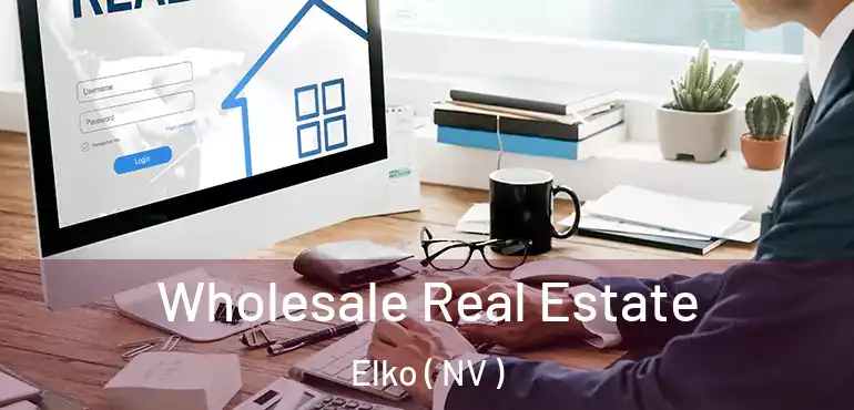 Wholesale Real Estate Elko ( NV )