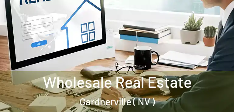 Wholesale Real Estate Gardnerville ( NV )