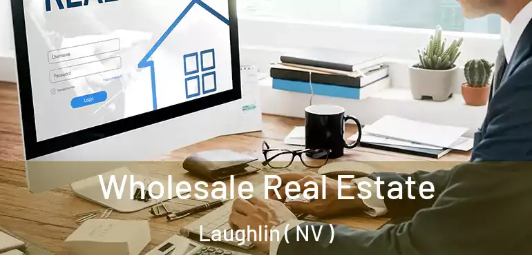 Wholesale Real Estate Laughlin ( NV )