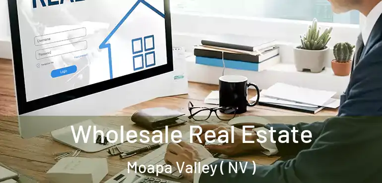Wholesale Real Estate Moapa Valley ( NV )