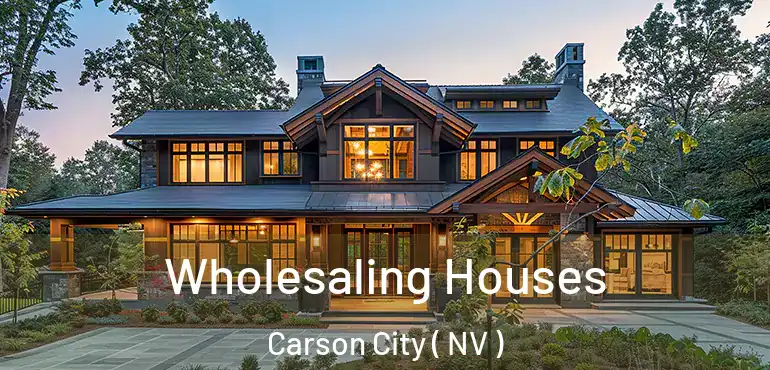Wholesaling Houses Carson City ( NV )