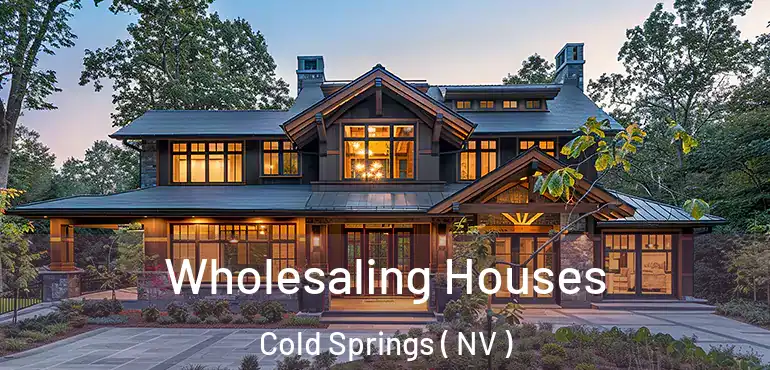 Wholesaling Houses Cold Springs ( NV )