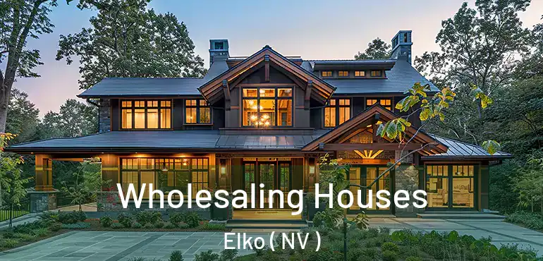 Wholesaling Houses Elko ( NV )