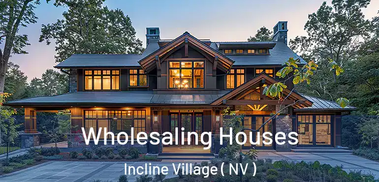 Wholesaling Houses Incline Village ( NV )