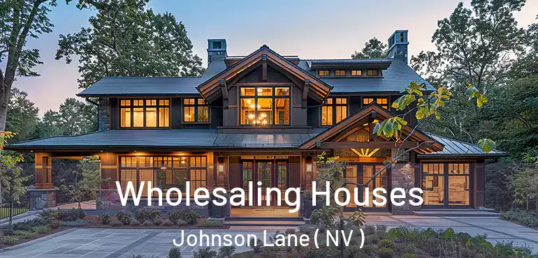Wholesaling Houses Johnson Lane ( NV )