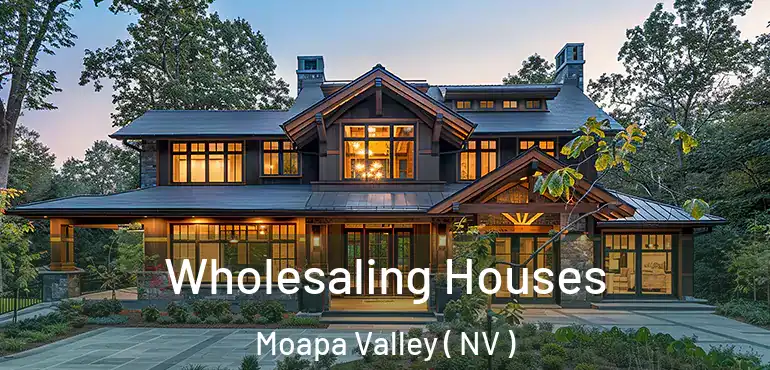 Wholesaling Houses Moapa Valley ( NV )