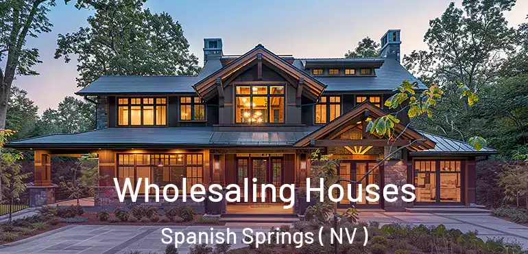 Wholesaling Houses Spanish Springs ( NV )