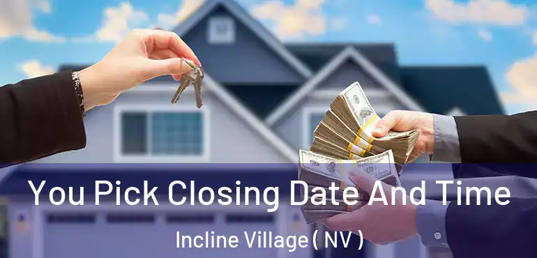 You Pick Closing Date And Time Incline Village ( NV )
