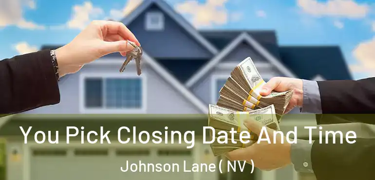 You Pick Closing Date And Time Johnson Lane ( NV )