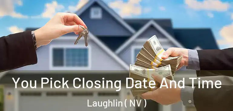 You Pick Closing Date And Time Laughlin ( NV )