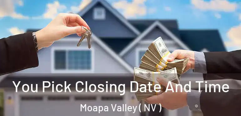 You Pick Closing Date And Time Moapa Valley ( NV )