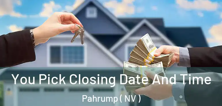 You Pick Closing Date And Time Pahrump ( NV )