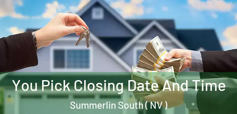 You Pick Closing Date And Time Summerlin South ( NV )