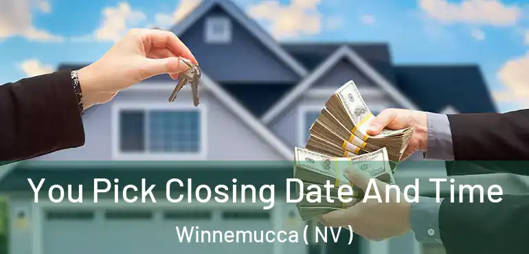 You Pick Closing Date And Time Winnemucca ( NV )
